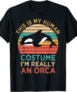 This Is My Human Costume I"m Really An Orca Killer Whale T-Shirt