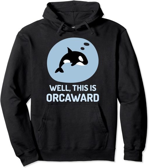 Well This Is Orcaward Shirt – Funny Orca Killer Whale Pun Pullover Hoodie